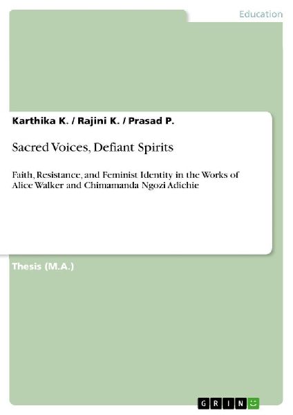 Sacred Voices, Defiant Spirits: Faith, Resistance, and Feminist Identity in the Works of Alice Walker and Chimamanda Ngozi Adichie