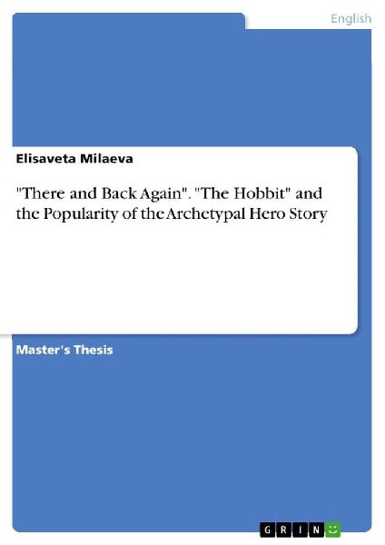 There and Back Again. The Hobbit and the Popularity of the Archetypal Hero Story