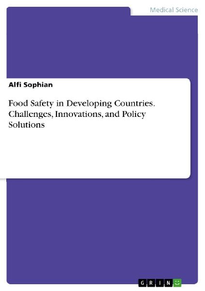 Food Safety in Developing Countries. Challenges, Innovations, and Policy Solutions