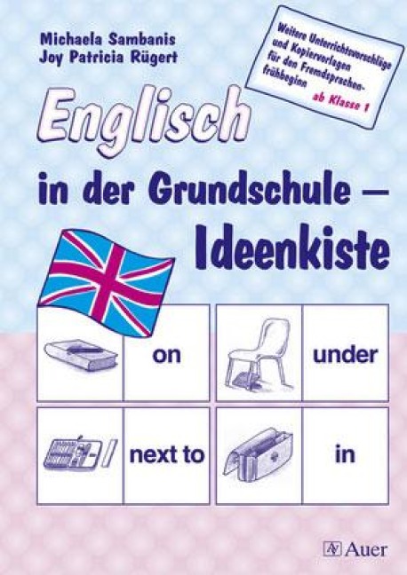 Englisch in der Grundschule - Ideenkiste: Weitere Unterrichtsvorschläge und Kopiervorlagen für den Fremsprachenfrühbeginn ab Klasse 1