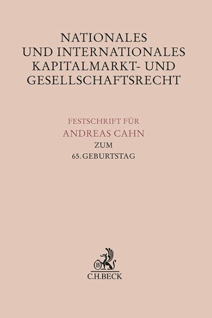 Nationales und Internationales Kapitalmarkt- und Gesellschaftsrecht : Festschrift für Andreas Cahn zum 65. Geburtstag