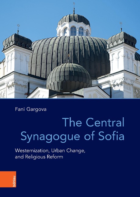 The Central Synagogue of Sofia: Westernization, Urban Change, and Religious Reform