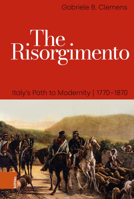 The Risorgimento: Italys Path to Modernity, 1770-1870