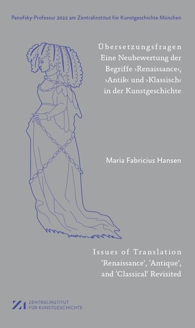Übersetzungsfragen: Eine Neubewertung der Begriffe Renaissance, ,Antik und Klassisch in der Kunstgeschichte