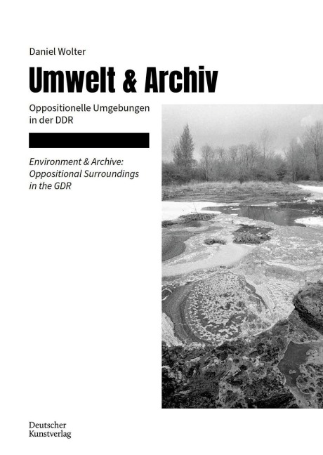 Umwelt & Archiv: Oppositionelle Umgebungen in der DDR