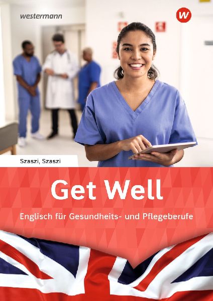 Get Well. Arbeitsbuch: Englisch für Gesundheits- und Pflegeberufe Arbeitsbuch