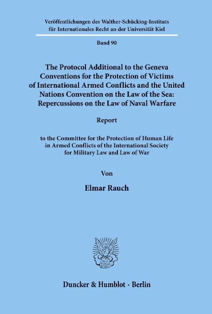 The Protocol Additional to the Geneva Conventions for the Protection of Victims of International Armed Conflicts and the United Nations Convention on the Law of the Sea: Repercussions on the Law of Naval Warfare.: Report to the Committee for the Protectio