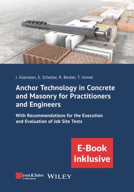 Anchor Technology in Concrete and Masonry for Practitioners and Engineers: With Recommendations for the Execution and Evaluation of Job Site Tests (incl. E -Book as PDF)