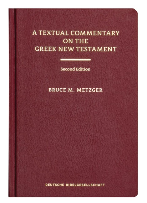 A Textual Commentary on the Greek New Testament: A Companion Volume to the United Bible Societies' Greek NT, 4th ed.