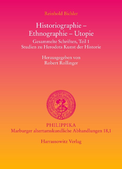 Historiographie - Ethnographie - Utopie.: Gesammelte Schriften Teil 1. Studien zu Herodots Kunst der Historie