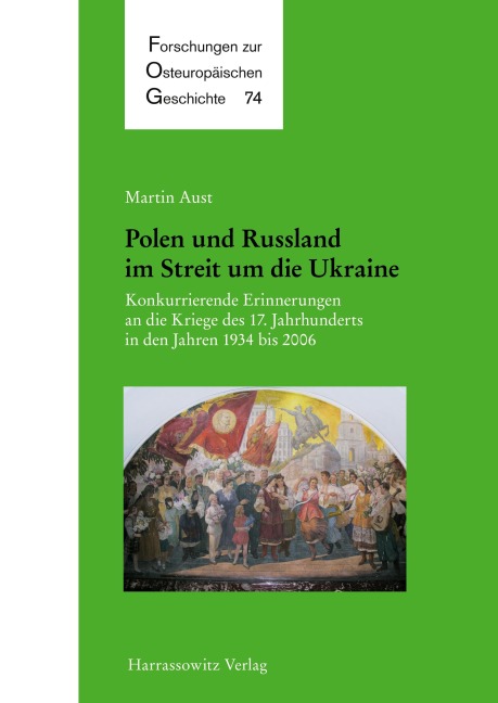 Polen und Russland im Streit um die Ukraine: Konkurrierende Erinnerungen an die Kriege des 17. Jahrhunderts in den Jahren 1934 bis 2006