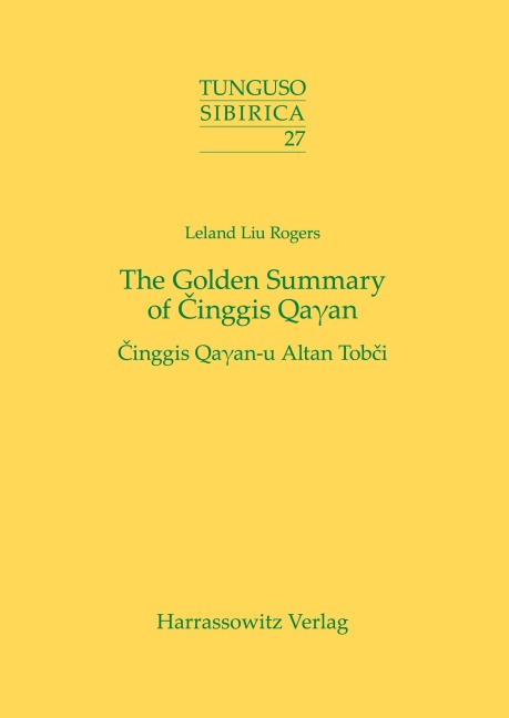 The Golden Summary of Cinggis Qa¿an: Cinggis Qa¿an-u Altan Tobci