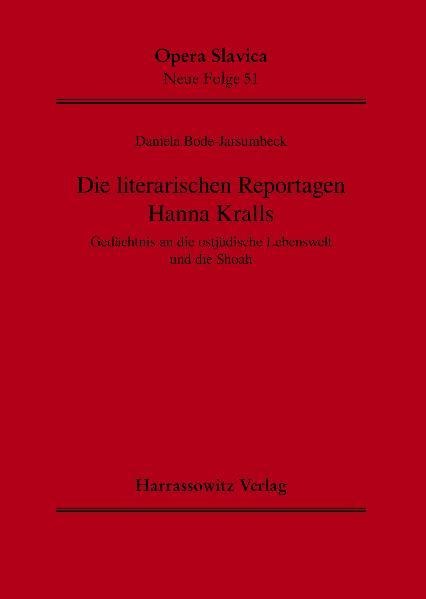 Die literarischen Reportagen Hanna Kralls: Gedächtnis an die ostjüdische Lebenswelt und die Shoah