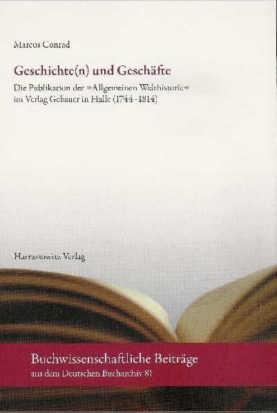 Geschichte(n) und Geschäfte: Die Publikation der Allgemeinen Welthistorie im Verlag Gebauer in Halle (1744-1814)