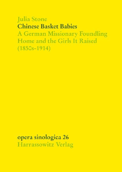 Chinese Basket Babies: A German Missionary Foundling Home and the Girls It Raised (1850s-1914)