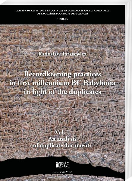 Recordkeeping practices in first millennium BC Babylonia in light of the duplicates.: Vol. 1. An analysis of duplicate documents