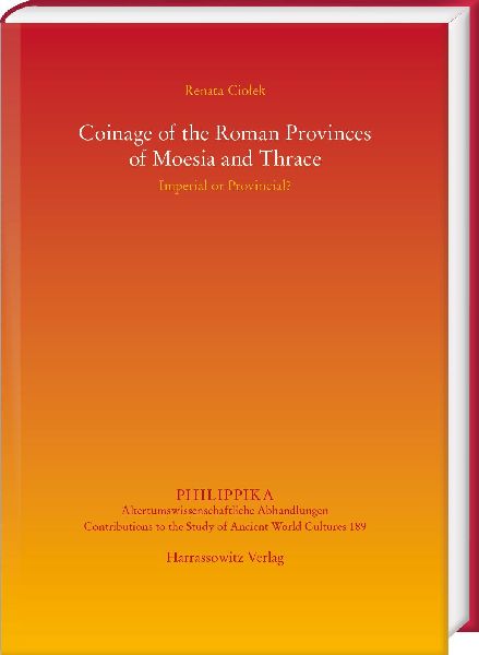 Coinage of the Roman Provinces of Moesia and Thrace: Imperial or Provincial?: Edited by Roksana Chowaniec