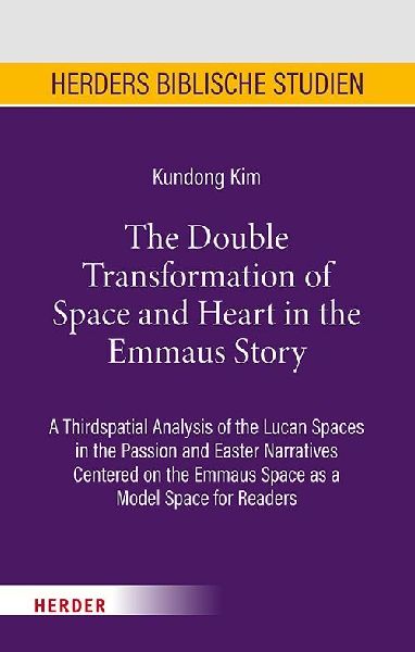 The Double Transformation of Space and Heart in the Emmaus Story: A Thirdspatial Analysis of the Lucan Spaces in the Passion and Easter Narratives Centered on the Emmaus Space as a Model Space for Readers