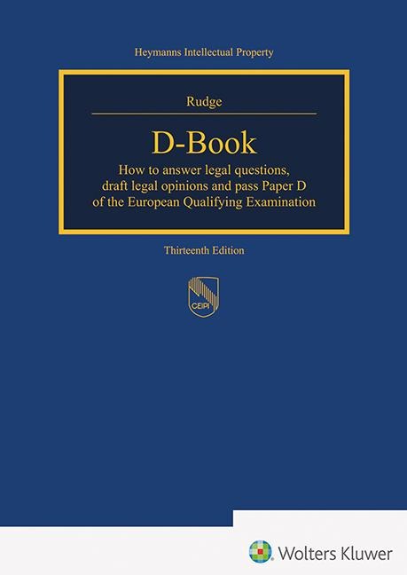 D-Book: How to answer legal questions, draft legal opinions and pass paper D of the European Qualifying Examination (Heymanns Intellectual Property)