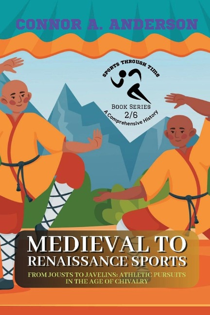 Medieval to Renaissance Sports: From Jousts to Javelins: Athletic Pursuits in the Age of Chivalry