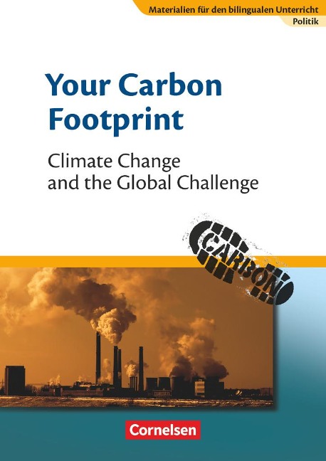 Materialien für den bilingualen Unterricht 8. Schuljahr. Your Carbon Footprint - Climate Change and the Global Challenge: Politik. Textheft. Sekundarstufe I - CLIL-Modules