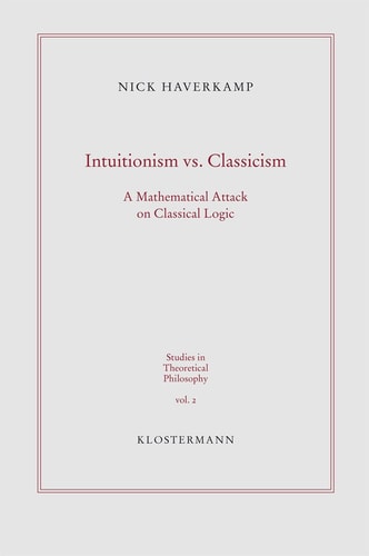 Intuitionism Vs. Classicism A Mathematical Attack on Classical Logic