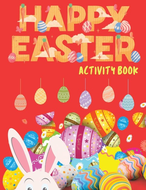 Happy Easter Activity Book: Easter Activity Book for Kids, Easter Word Search, Sudoku Easter for Kids,Easter Dot to Dot, Easter Mazes, Easter Activities for Children
