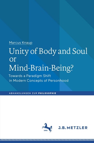 Unity of Body and Soul or Mind-Brain-Being? Towards a Paradigm Shift in Modern Concepts of Personhood