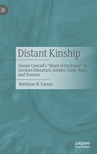 Distant Kinship Joseph Conrad's "Heart of Darkness" in German Literature: Gender, Class, Race, and Trauma