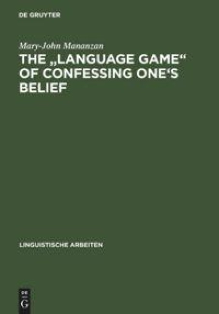 The Language game of confessing ones belief: a Wittgensteinian-Augustinian approach to the linguistic analysis of creedal statements