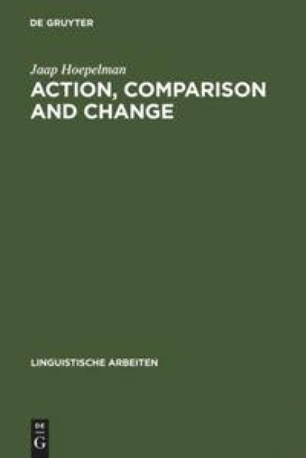 Action, Comparison and Change: A Study in the Semantics of Verbs and Adjectives