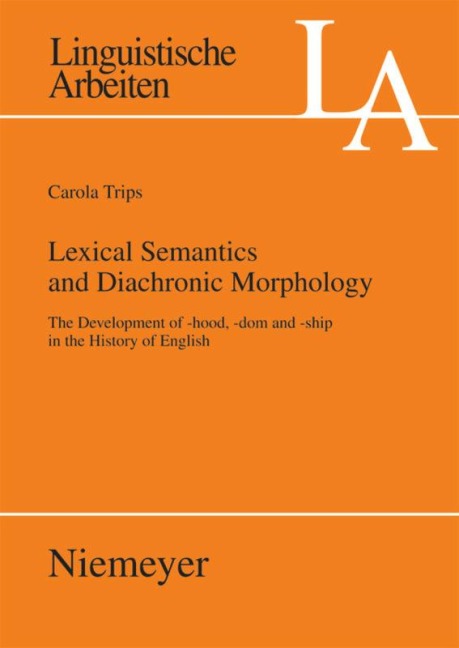 Lexical Semantics and Diachronic Morphology: The Development of -hood, -dom and -ship in the History of English