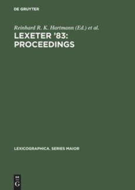LEXeter 83: proceedings: Papers from the International Conference on Lexicography at Exeter, 9-12 September 1983