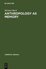 Anthropology as Memory: Elias Canettis and Franz Baermann Steiners Responses to the Shoah
