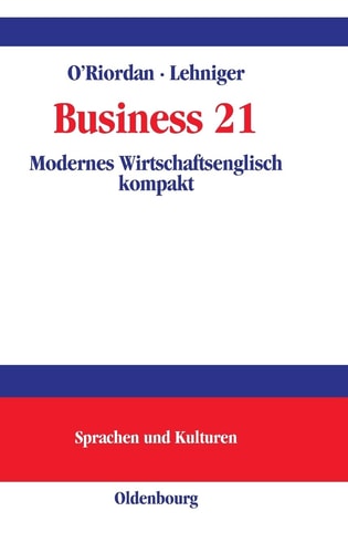 Business 21 Modernes Wirtschaftsenglisch Kompakt ; an Understanding of the Business World in the 21st Century ; a Course and Reference Handbook Recommended for UNIcert 3 and 4 Business English Modules, LCCI and TOEIC