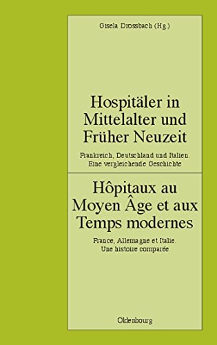 Hospitäler in Mittelalter und früher Neuzeit Frankreich, Deutschland und Italien : eine vergleichende Geschichte