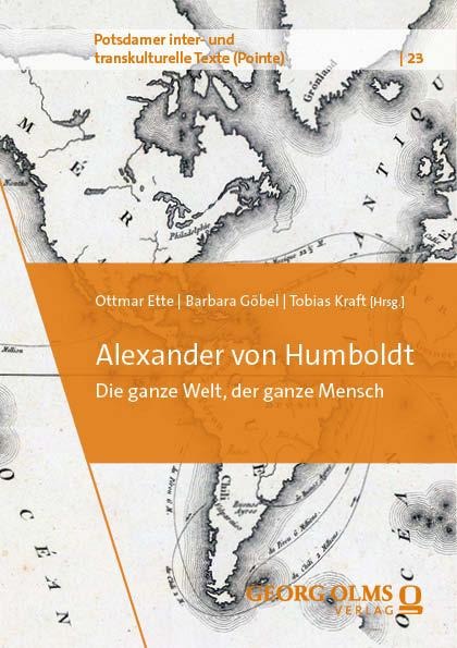 Alexander von Humboldt: Die ganze Welt, der ganze Mensch