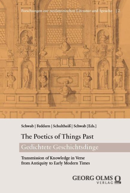 The Poetics of Things Past / Gedichtete Geschichtsdinge: Transmission of Knowledge in Verse from Antiquity to Early Modern Times