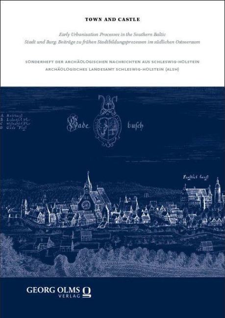 Town and Castle | Stadt und Burg: Early Urbanisation Processes in the Southern Baltic | Beiträge zu frühen Stadtbildungsprozessen im südlichen Ostseeraum
