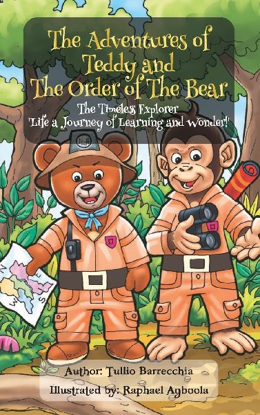 The Adventures Of Teddy And The Order Of The Bear: The Timeless Explorer Life a Journey of Learning and Wonder