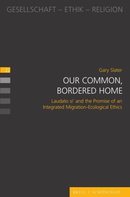 Our Common, Bordered Home: Laudato si and the Promise of an Integrated Migration-Ecological Ethics