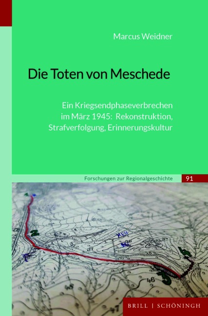 Die Toten von Meschede: Ein Kriegsendphaseverbrechen im März 1945: Rekonstruktion, Strafverfolgung, Erinnerungskultur