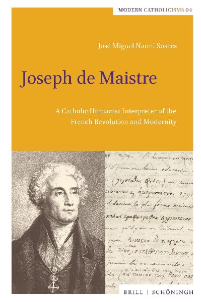Joseph de Maistre: A Catholic Humanist Interpreter of the French Revolution and Modernity