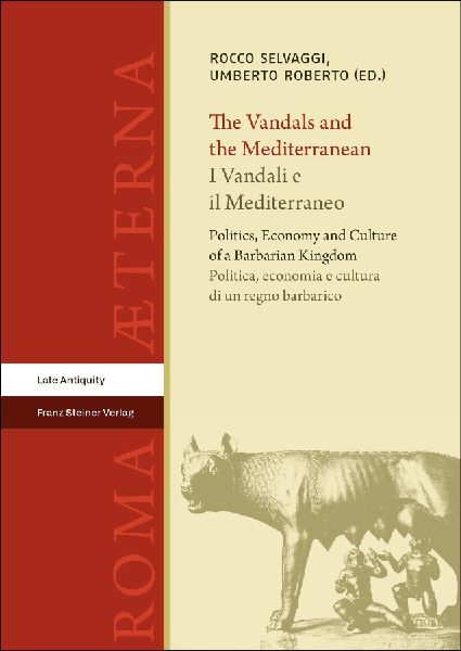 The Vandals and the Mediterranean / I Vandali e il Mediterraneo: Politics, Economy and Culture of a Barbarian Kingdom / Politica, economia e cultura di un regno barbarico