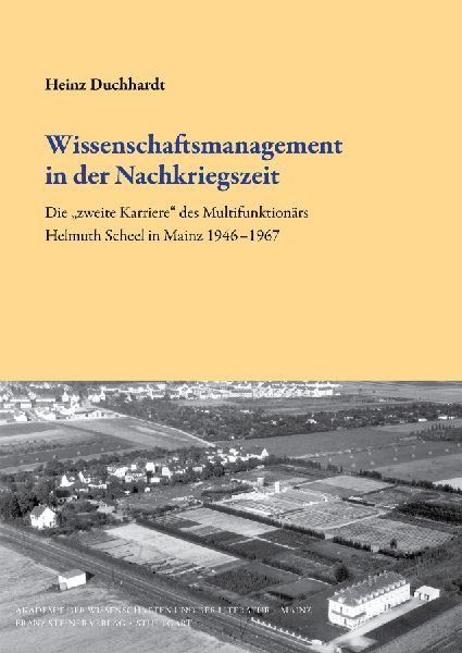 Wissenschaftsmanagement in der Nachkriegszeit: Die zweite Karriere des Multifunktionärs Helmuth Scheel in Mainz 1946-1967