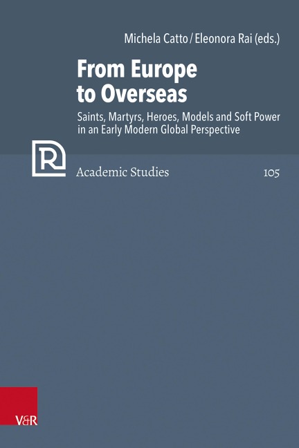From Europe to Overseas: Saints, Martyrs, Heroes, Models and Soft Power in an Early Modern Global Perspective