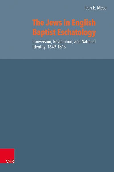 The Jews in English Baptist Eschatology: Conversion, Restoration, and National Identity, 1649-1815