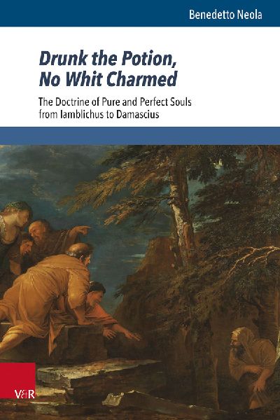Drunk the Potion, No Whit Charmed: The Doctrine of Pure and Perfect Souls from Iamblichus to Damascius