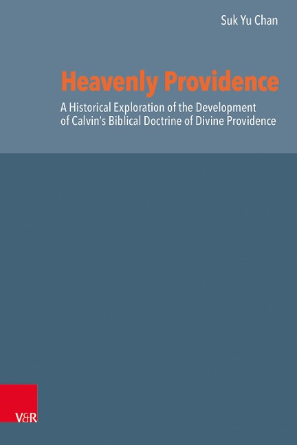 Heavenly Providence: A Historical Exploration of the Development of Calvin's Biblical Doctrine of Divine Providence