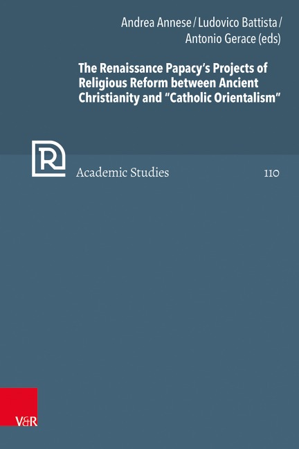 The Renaissance Papacys Projects of Religious Reform between Ancient Christianity and Catholic Orientalism